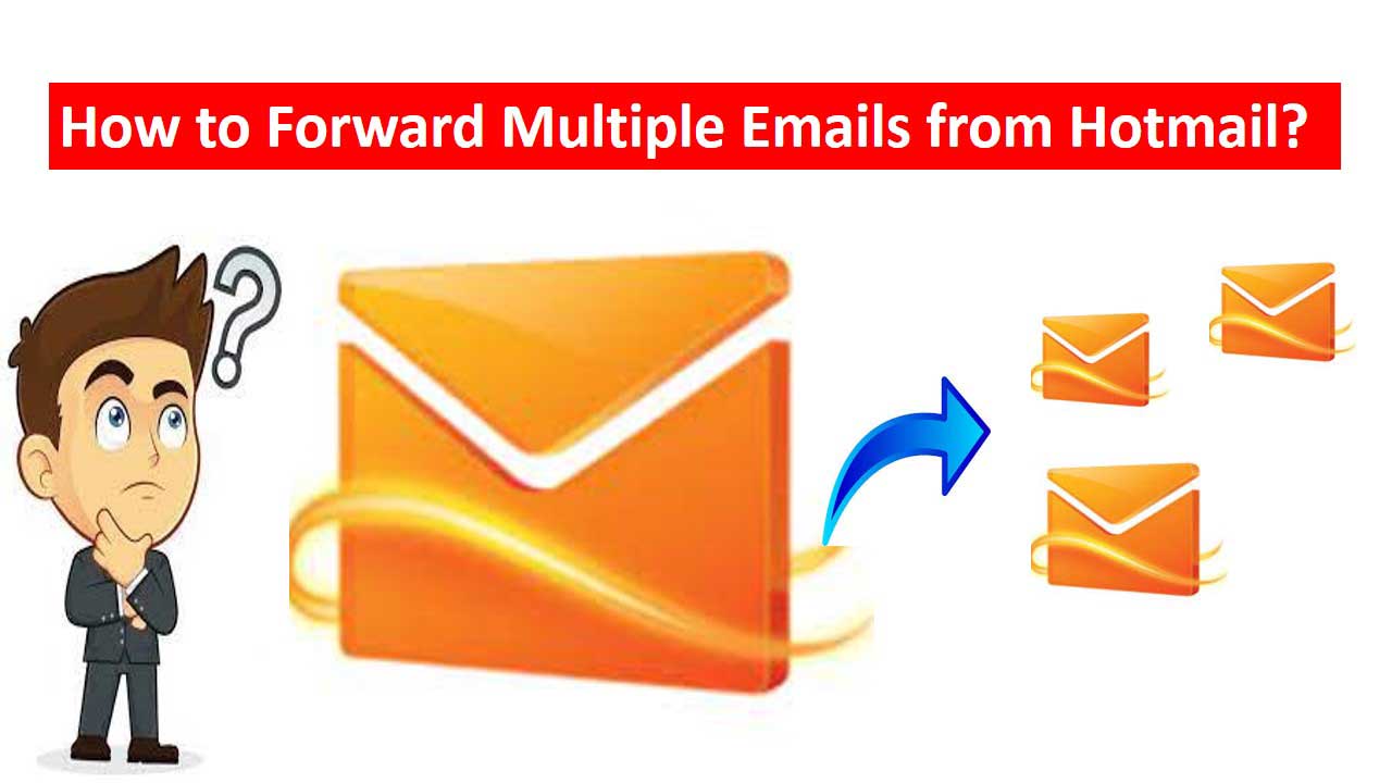 forward Multiple Emails from Hotmail
