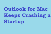 Outlook for Mac Keeps Crashing at Startup