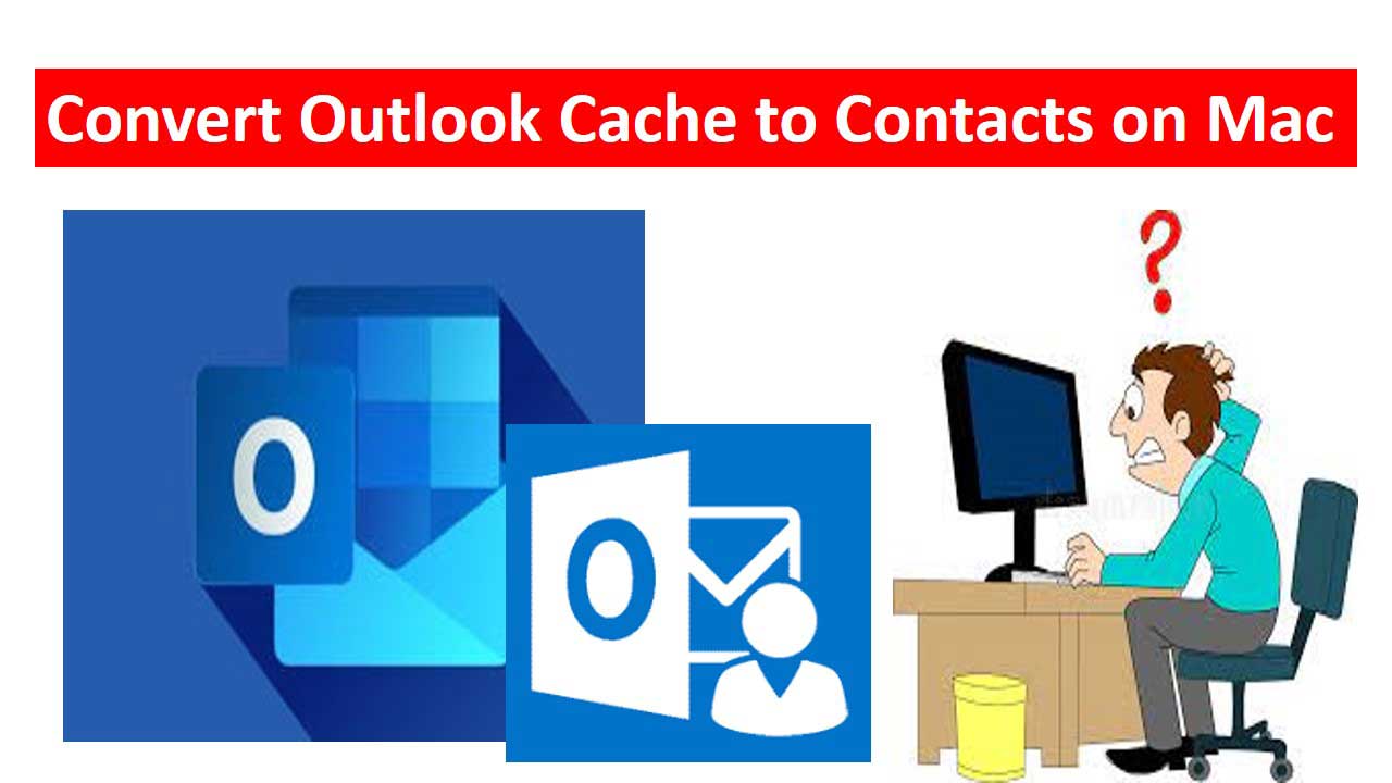 How to Convert Outlook Cache to Contacts