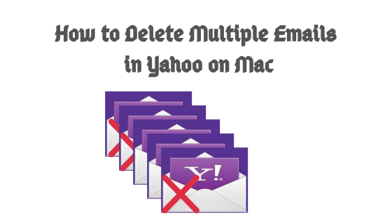 How to Delete Multiple Emails in Yahoo on Mac System?