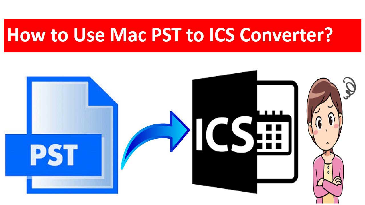 Mac PST to ICS Converter Transfer PST Calendar to ICS File