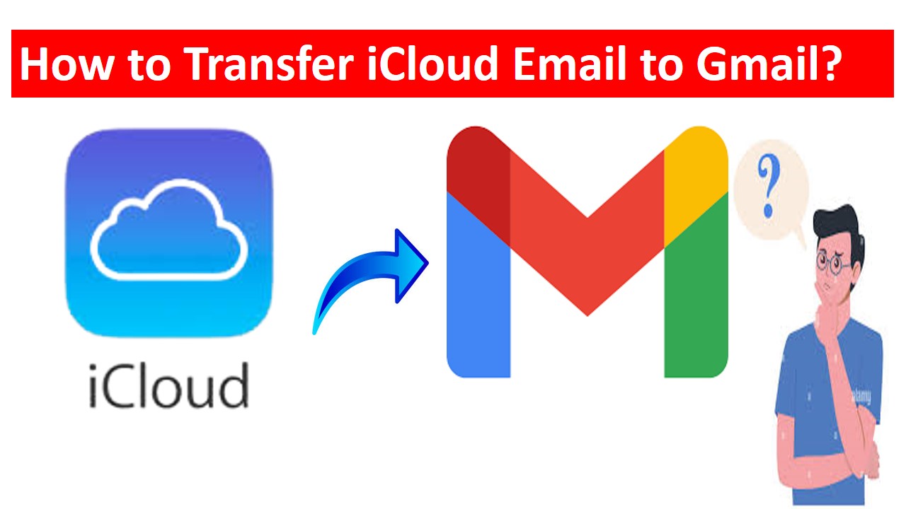 Transfer iCloud Email to Gmail