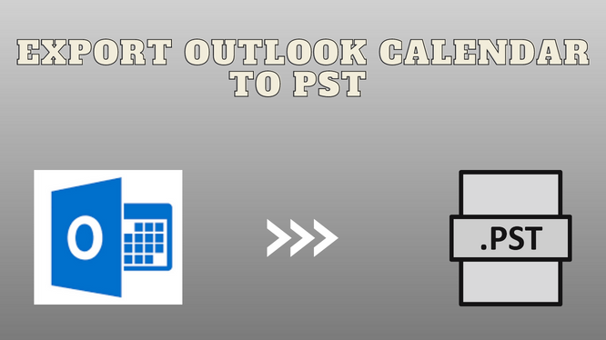 Learn Best Way to Export Outlook Calendar to PST Format