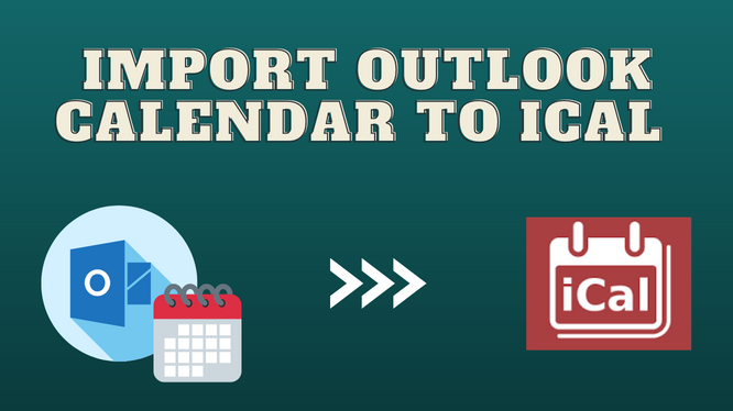 Learn How To Import Outlook Calendar To ICal Format Best Guide