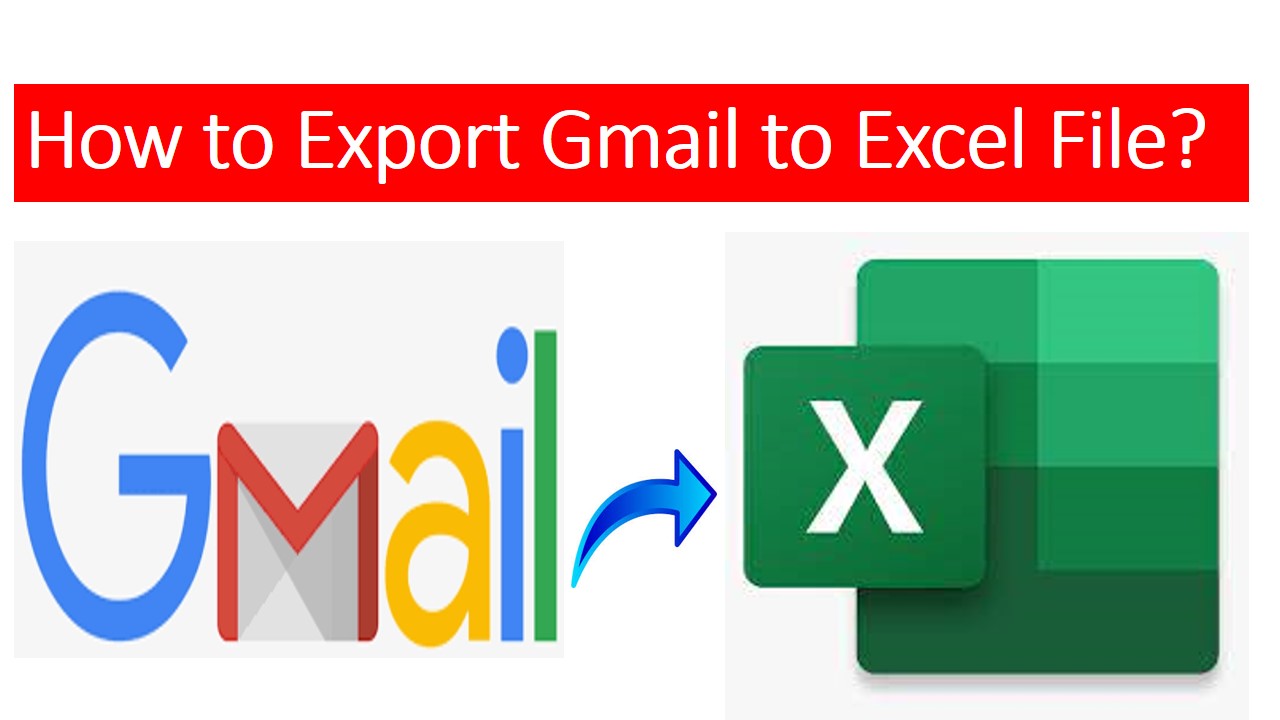 Export Gmail to Excel File Easily Extract Gmail Emails to CSV